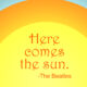 Here comes the sun.
