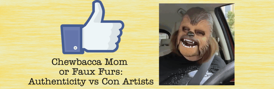 Chewbacca Mom or Faux Furs: authenticity vs con artists.