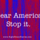 Dear America, stop it.