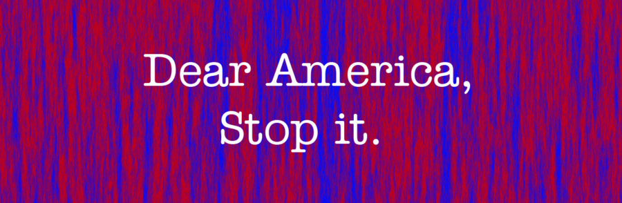 Dear America, stop it.