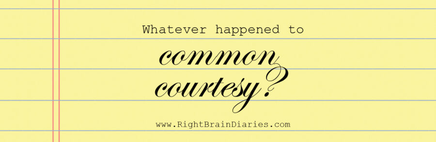 Whatever happened to common courtesy?