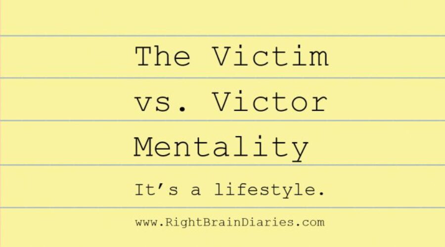Victims vs Victors - Right Brain Diaries
