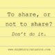 To share, or not to share?