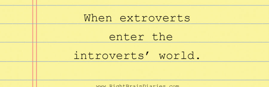 Extroverts in introverts world